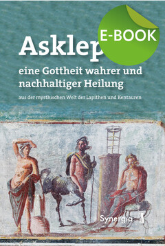 Asklepios, eine Gottheit wahrer und nachhaltiger Heilung, E-Book