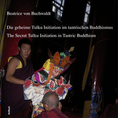 Die geheime Tulku-Initiation im tantrischen Buddhismus