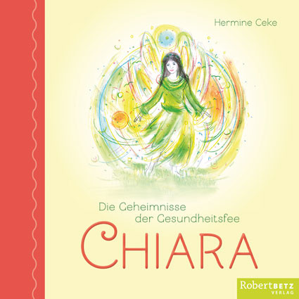 Die Geheimnisse der Gesundheitsfee CHIARA Die Geheimnisse der Gesundheitsfee CHIARA