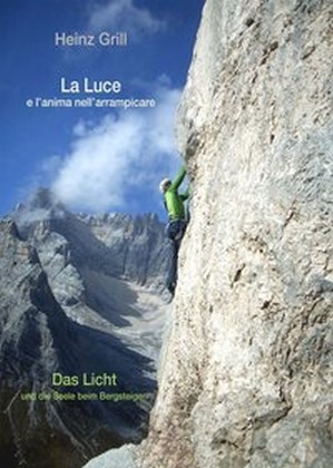 La Luce e l\'anima nell\' arrampicare - Das Licht und die Seele beim Bergsteigen