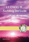 Ludwig II. - Aufstieg ins Licht