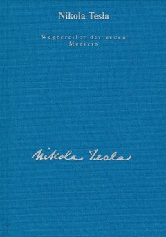 Nikola Tesla - Wegbereiter der neuen Medizin